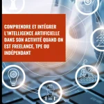 Comprendre et intégrer l’intelligence artificielle dans son activité quand on est freelance, TPE ou indépendant